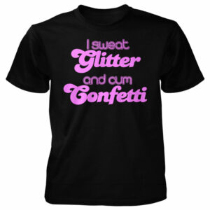 Tragedy, T-Shirt, I Sweat Glitter and Cum Confetti, black